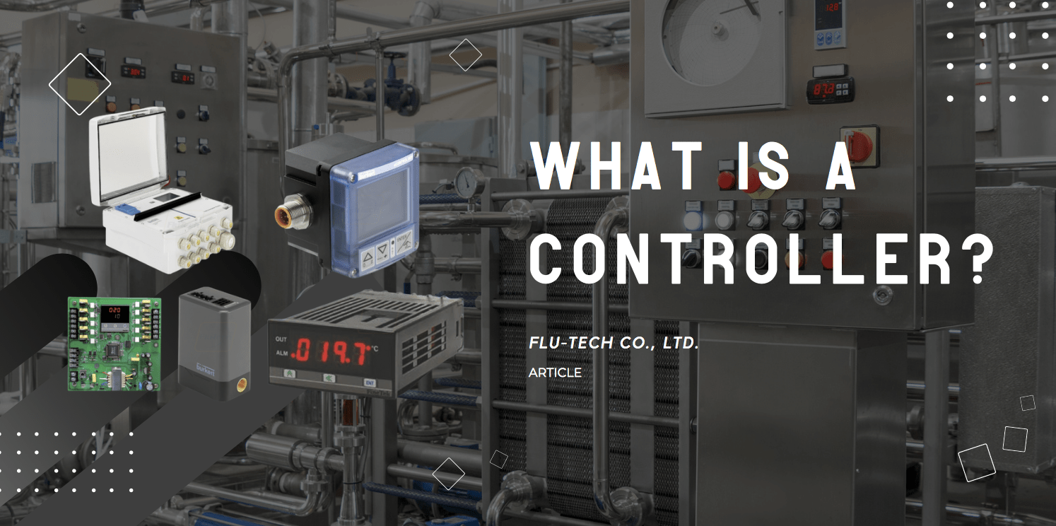 What is a Controller? - Article by Flu-Tech (Authorized Distributor of Burkert, SmartMeasurement, and FineTek)