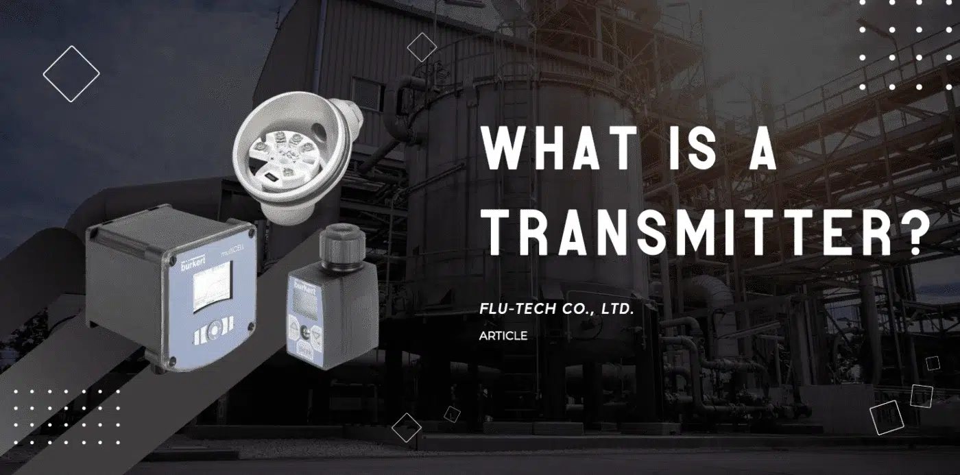 What is a Transmitter? - Article by Flu-Tech (Authorized Distributor of Burkert, SmartMeasurement, and FineTek)