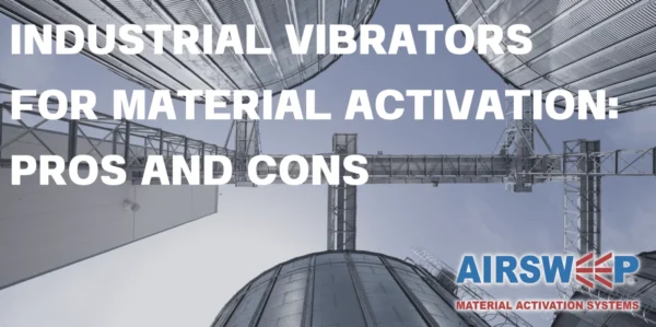 INDUSTRIAL VIBRATORS FOR MATERIAL ACTIVATION: PROS AND CONS - AirSweep Thailand Authorized Distributpr Flu-Tech